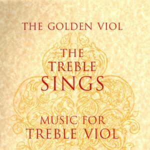 The Golden Viol, The Treble Sings, Music for Treble Viol for the Intermediate to the Advanced Player